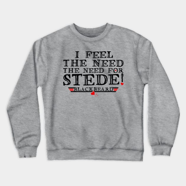 I feel the need - the need for Stede! (black text) Crewneck Sweatshirt by marv42